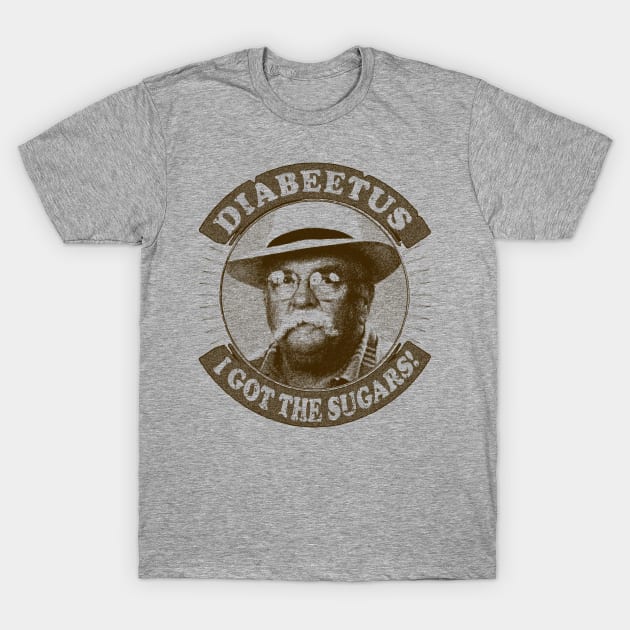 I got the sugars Diabeetus / Wilford Brimley T-Shirt by RAIGORS BROTHERS